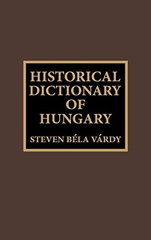 Historical Dictionary of Hungary