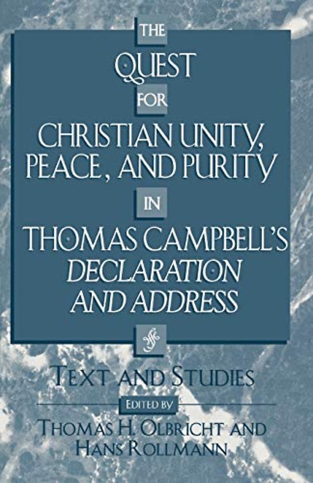 The Quest for Christian Unity, Peace, and Purity in Thomas Campbell's Declaration and Address
