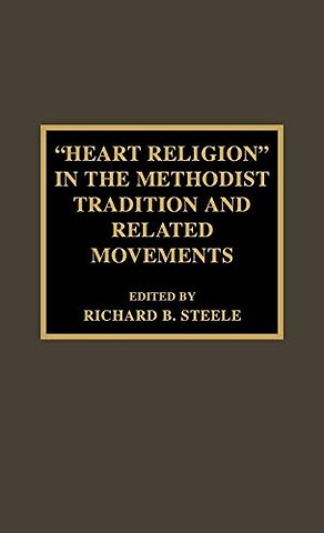 'Heart Religion' in the Methodist Tradition and Related Movements