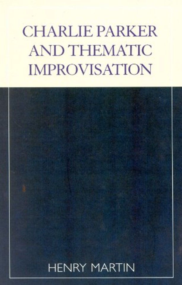 Charlie Parker and Thematic Improvisation