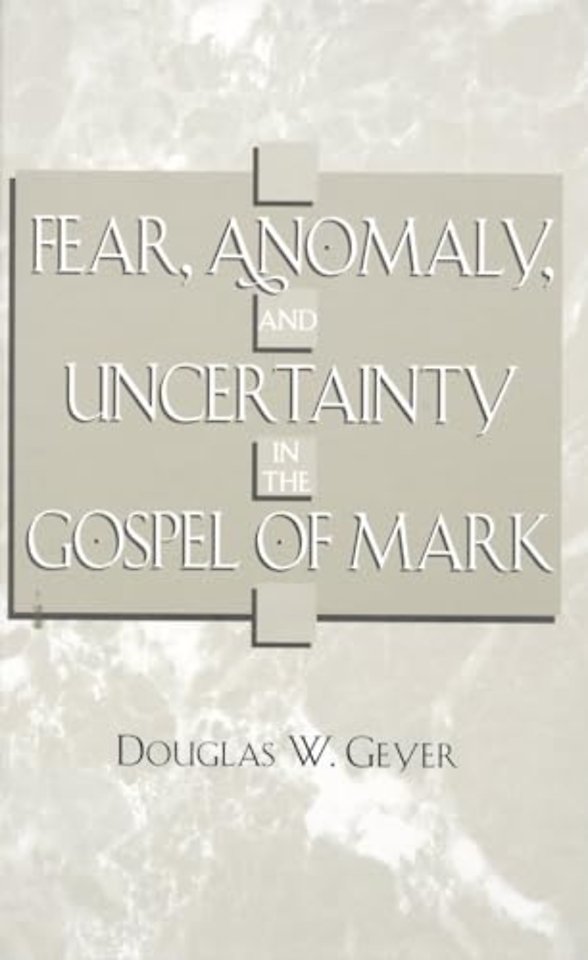 Fear, Anomaly, and Uncertainty in the Gospel of Mark