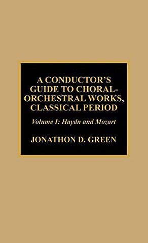 A Conductor's Guide to Choral-Orchestral Works, Classical Period: Haydn and Mozart