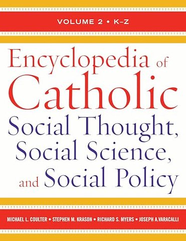 Encyclopedia of Catholic Social Thought, Social Science, and Social Policy