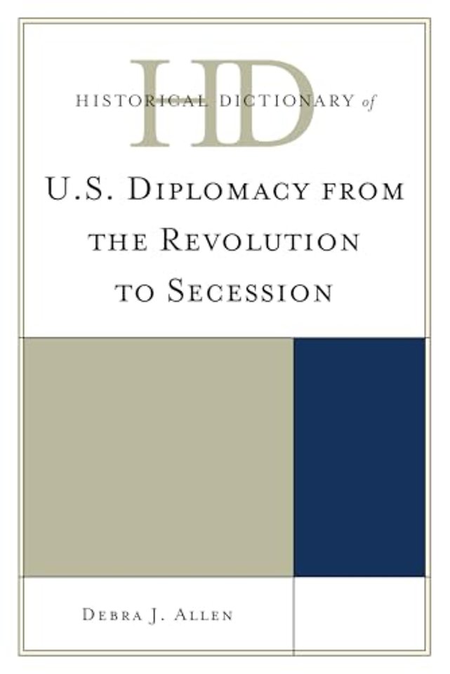 Historical Dictionary of U.S. Diplomacy from the Revolution to Secession