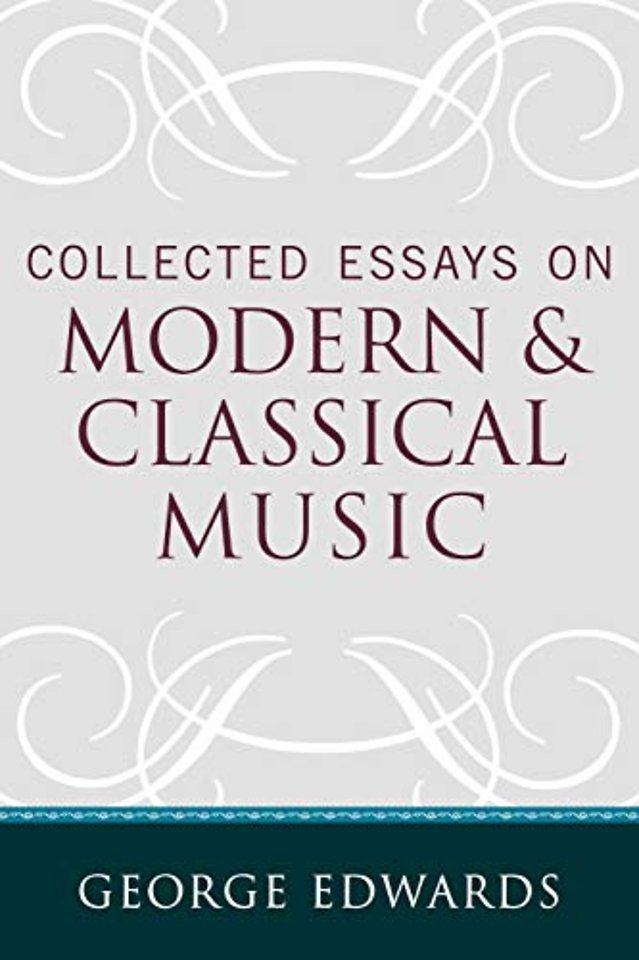 Collected Essays on Modern and Classical Music