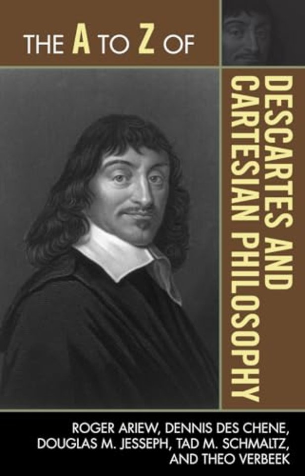 The A to Z of Descartes and Cartesian Philosophy