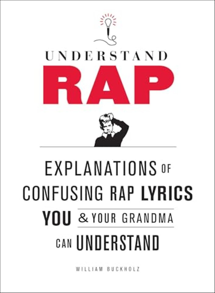 Understand Rap: Explanations of Confusing Rap Lyrics You and Your Grandma Can Understand