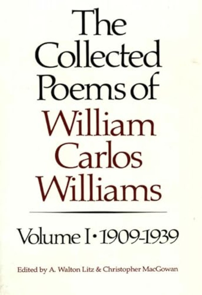 The Collected Poems of William Carlos Williams 1909–1939 V 1