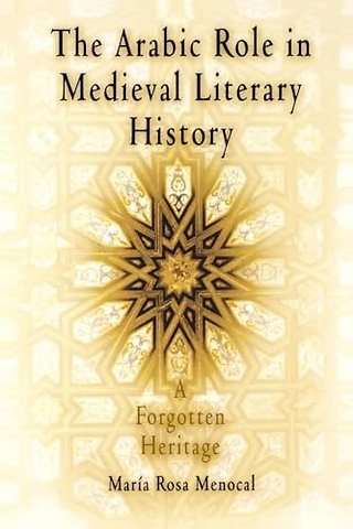 The Arabic Role in Medieval Literary History – A Forgotten Heritage