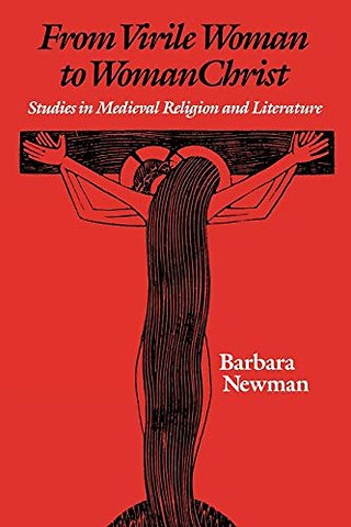 From Virile Woman to WomanChrist – Studies in Medieval Religion and Literature