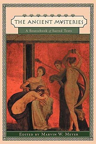The Ancient Mysteries – A Sourcebook of Sacred Texts
