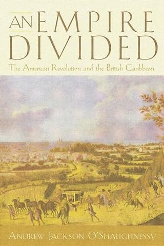 An Empire Divided – The American Revolution and the British Caribbean