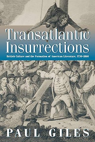 Transatlantic Insurrections – British Culture and the Formation of American Literature, 1730–1860