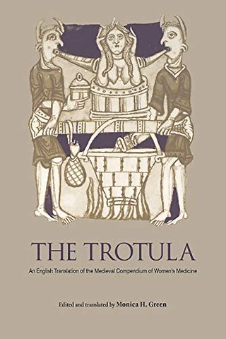The Trotula – An English Translation of the Medieval Compendium of Women`s Medicine
