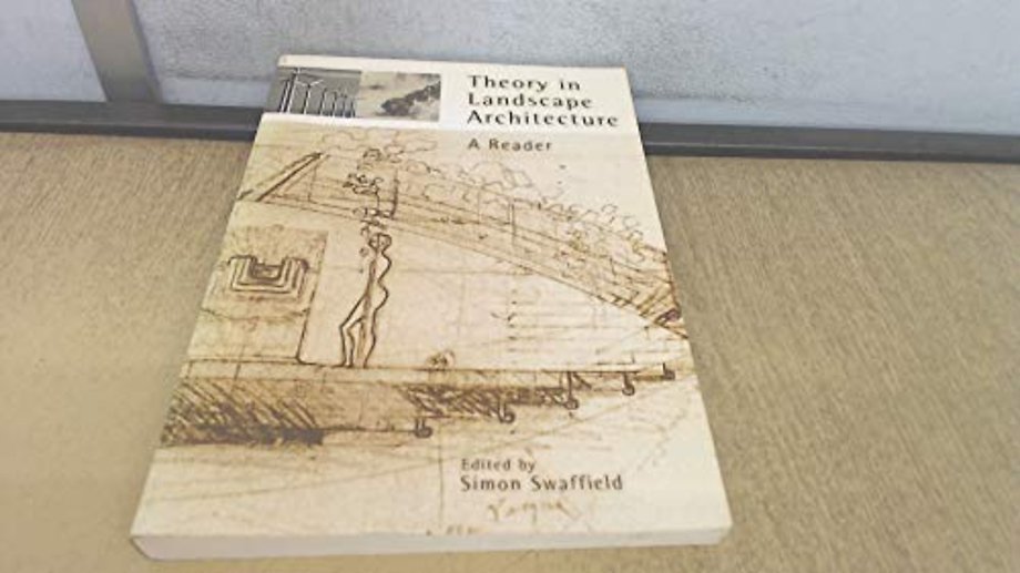 Theory in Landscape Architecture – A Reader