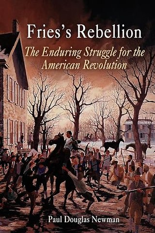 Fries`s Rebellion – The Enduring Struggle for the American Revolution