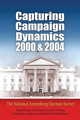 Capturing Campaign Dynamics, 2000 and 2004 – The National Annenberg Election Survey