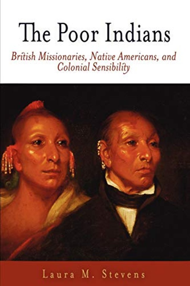 The Poor Indians – British Missionaries, Native Americans, and Colonial Sensibility