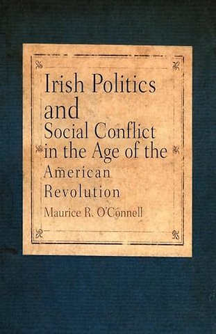 Irish Politics and Social Conflict in the Age of the American Revolution