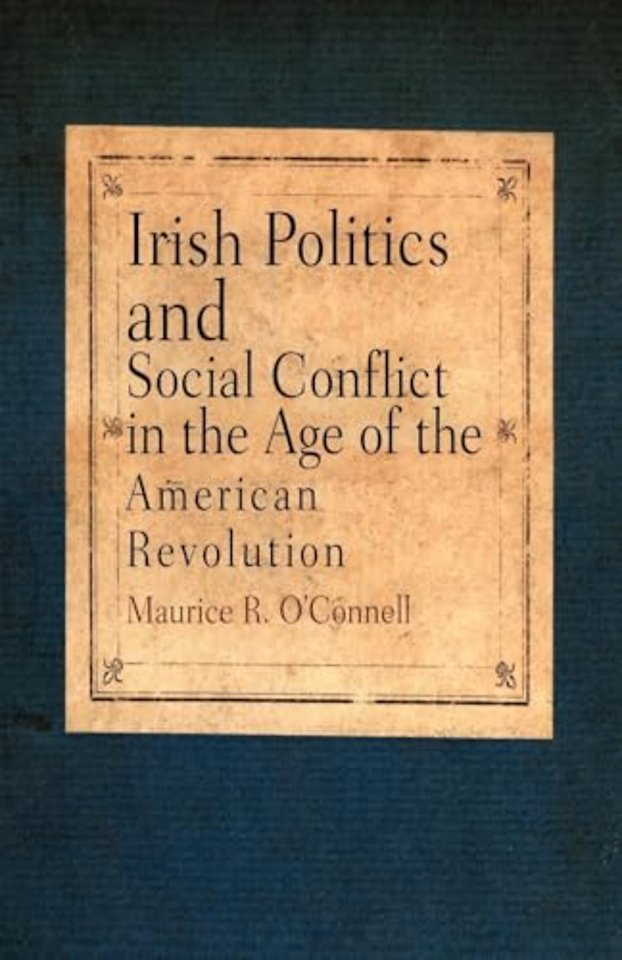 Irish Politics and Social Conflict in the Age of the American Revolution