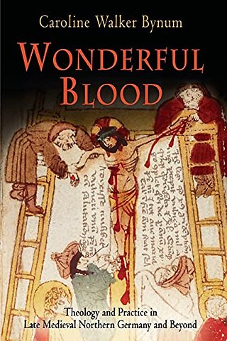 Wonderful Blood – Theology and Practice in Late Medieval Northern Germany and Beyond