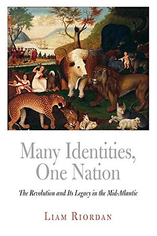 Many Identities, One Nation – The Revolution and Its Legacy in the Mid–Atlantic