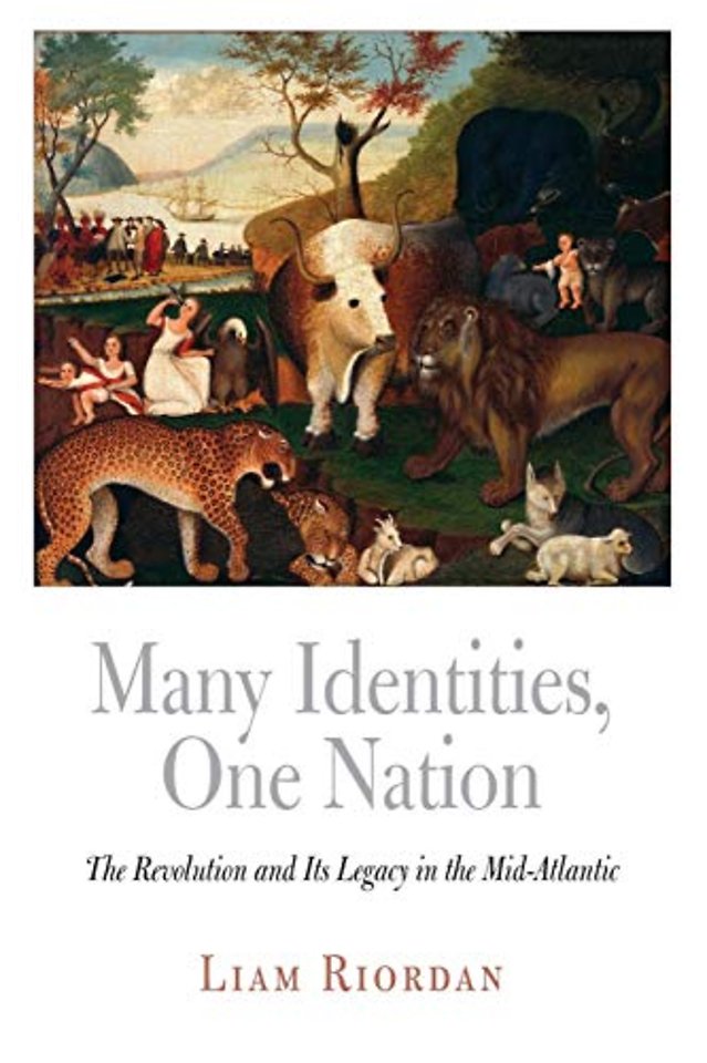 Many Identities, One Nation – The Revolution and Its Legacy in the Mid–Atlantic