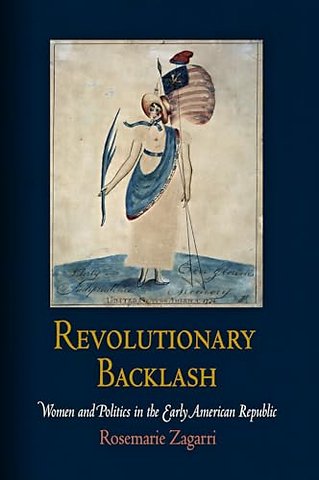 Revolutionary Backlash – Women and Politics in the Early American Republic