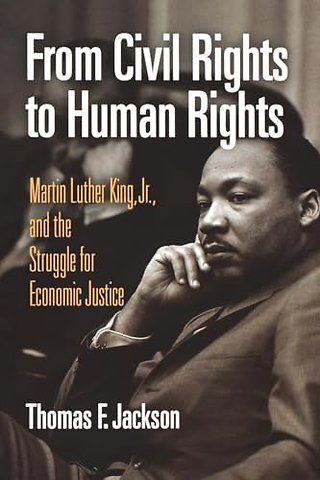 From Civil Rights to Human Rights – Martin Luther King, Jr., and the Struggle for Economic Justice