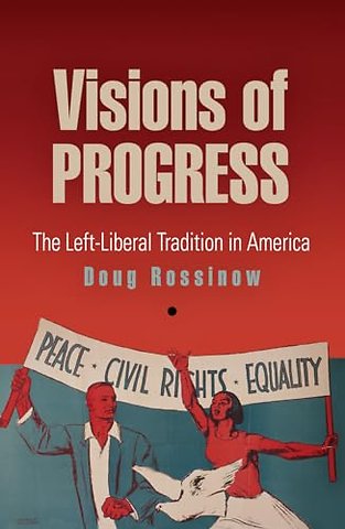 Visions of Progress – The Left–Liberal Tradition in America