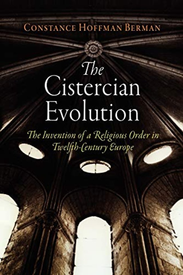 The Cistercian Evolution – The Invention of a Religious Order in Twelfth–Century Europe