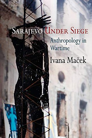 Sarajevo Under Siege – Anthropology in Wartime