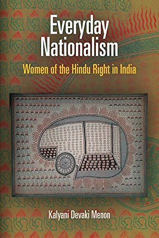Everyday Nationalism – Women of the Hindu Right in India