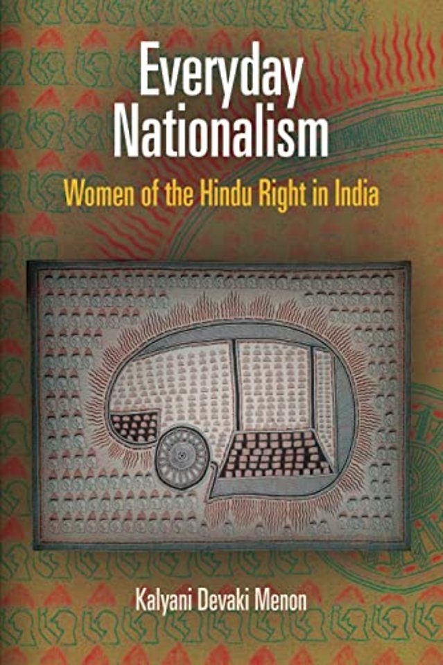 Everyday Nationalism – Women of the Hindu Right in India