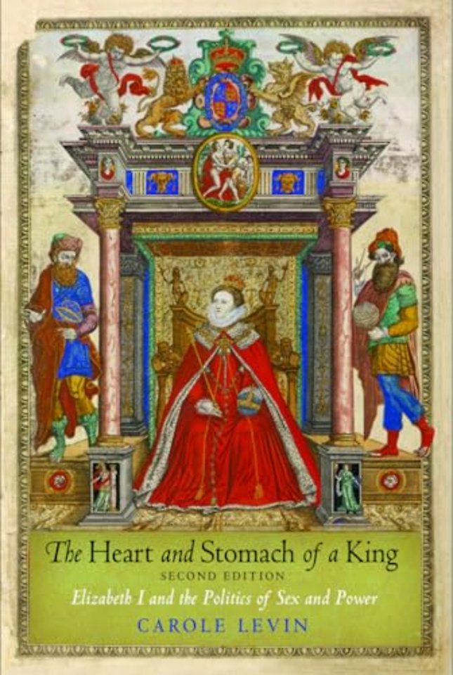 The Heart and Stomach of a King – Elizabeth I and the Politics of Sex and Power