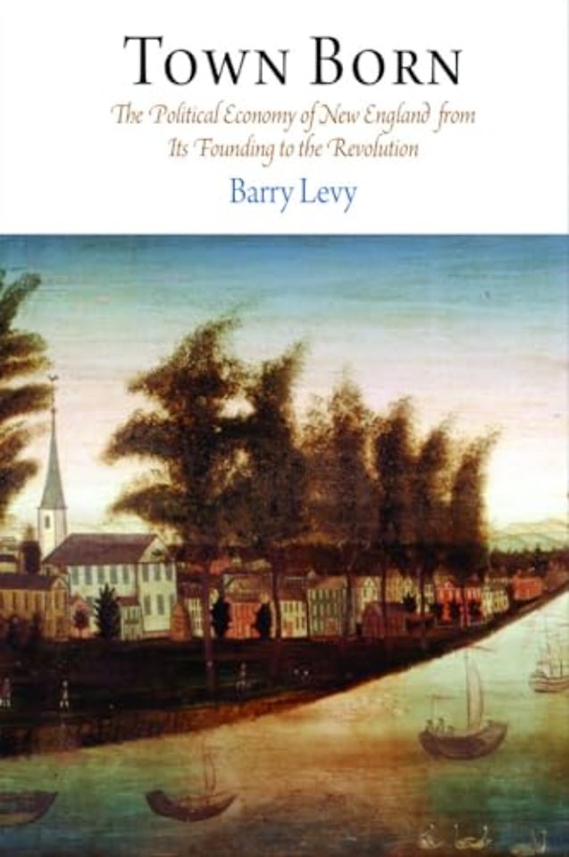 Town Born – The Political Economy of New England from Its Founding to the Revolution