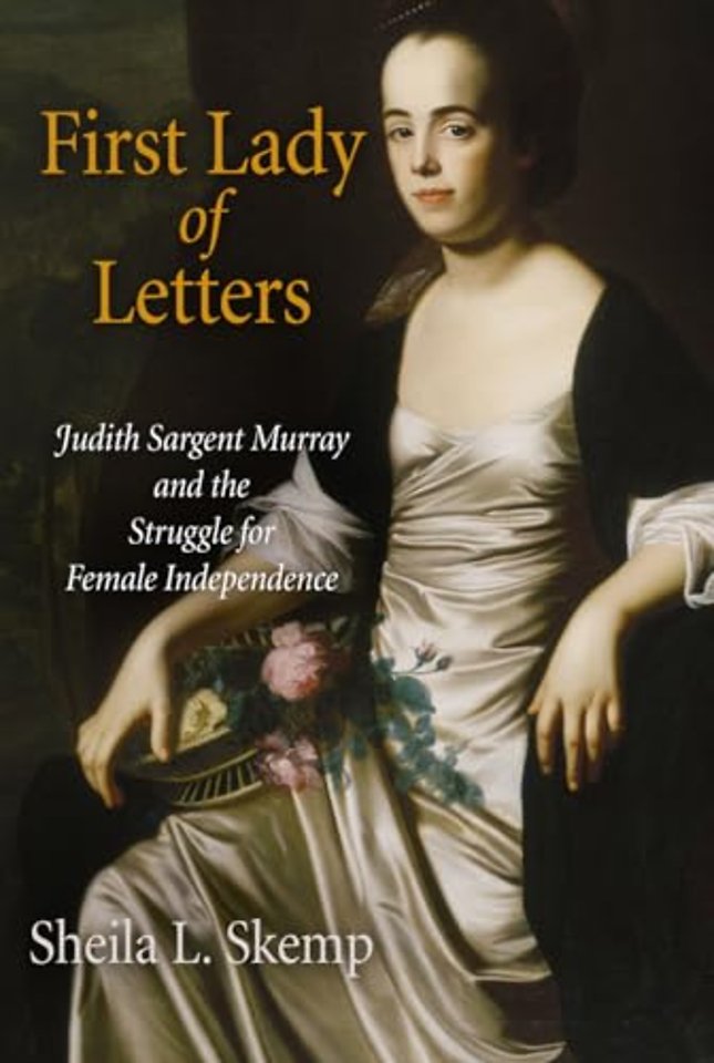 First Lady of Letters – Judith Sargent Murray and the Struggle for Female Independence