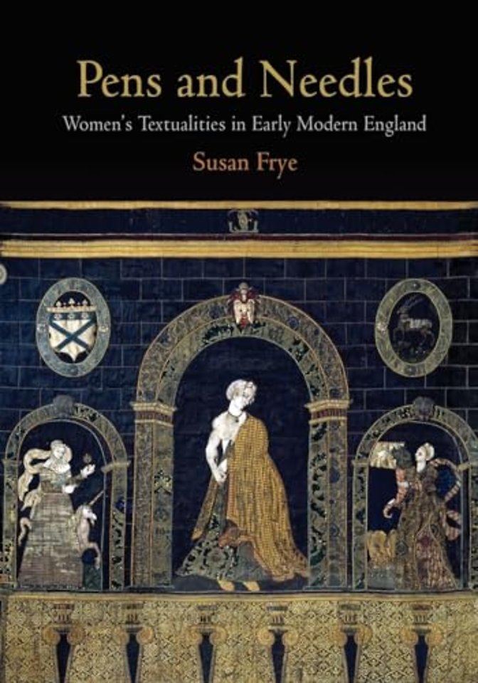 Pens and Needles – Women`s Textualities in Early Modern England
