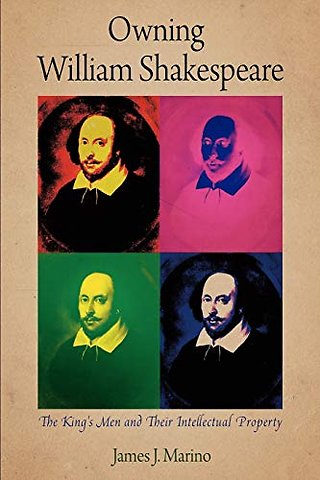 Owning William Shakespeare – The King`s Men and Their Intellectual Property