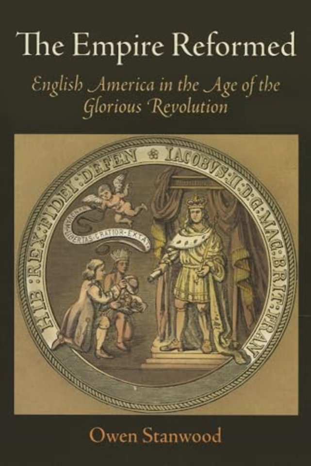 The Empire Reformed – English America in the Age of the Glorious Revolution