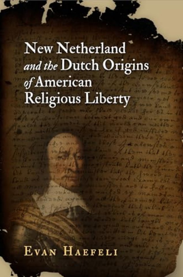 New Netherland and the Dutch Origins of American Religious Liberty