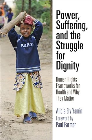 Power, Suffering, and the Struggle for Dignity – Human Rights Frameworks for Health and Why They Matter