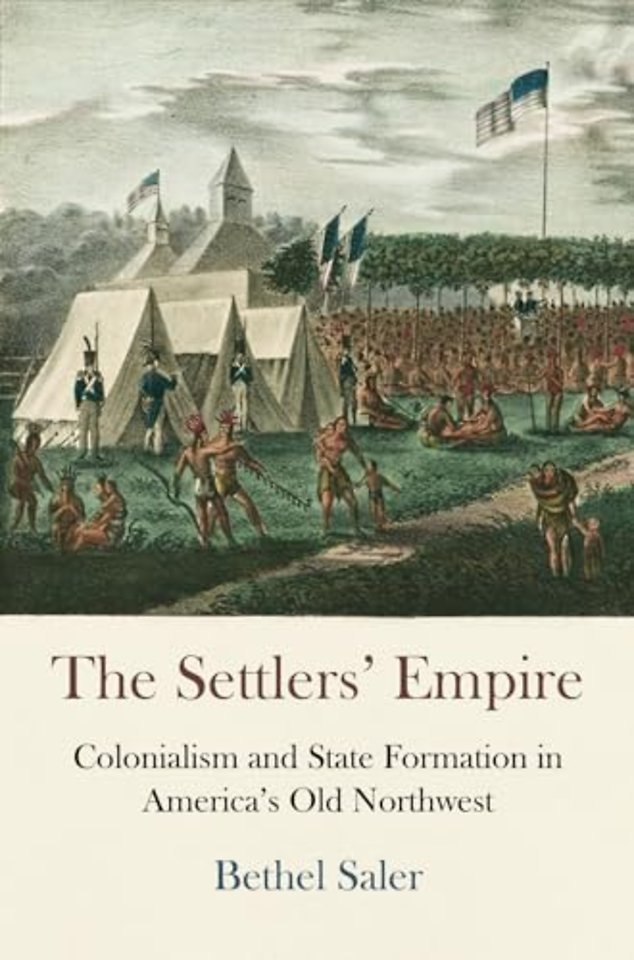 The Settlers` Empire – Colonialism and State Formation in America`s Old Northwest