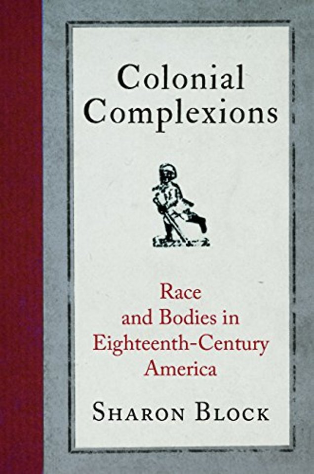 Colonial Complexions – Race and Bodies in Eighteenth–Century America