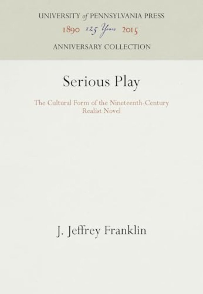 Serious Play – The Cultural Form of the Nineteenth–Century Realist Novel