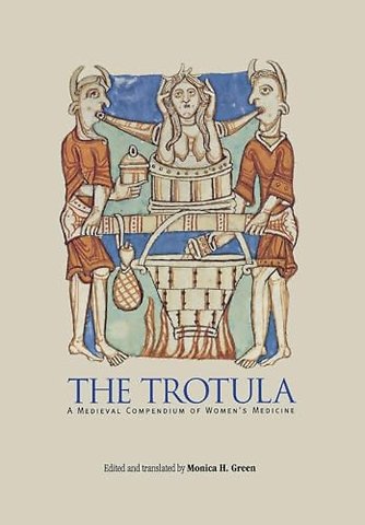 The Trotula – A Medieval Compendium of Women`s Medicine