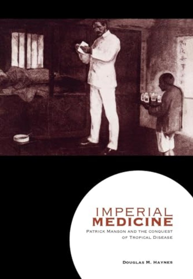 Imperial Medicine – Patrick Manson and the Conquest of Tropical Disease