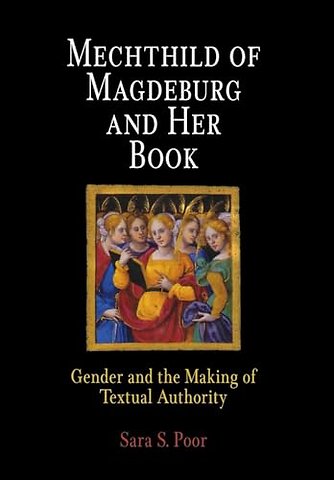 Mechthild of Magdeburg and Her Book – Gender and the Making of Textual Authority