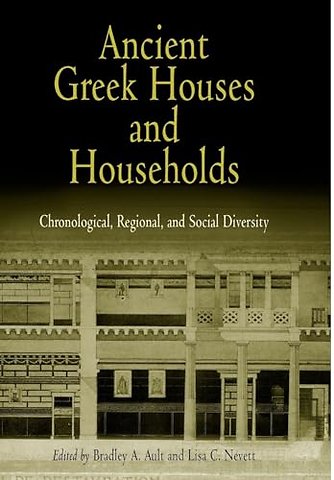 Ancient Greek Houses and Households – Chronological, Regional, and Social Diversity