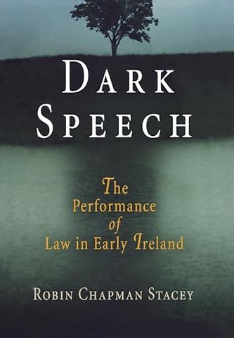 Dark Speech – The Performance of Law in Early Ireland